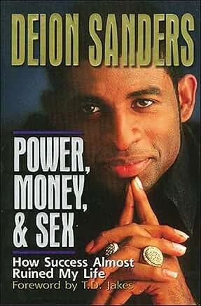 Power, Money, and Sex: How Success Almost Ruined My Life by Deion Sanders