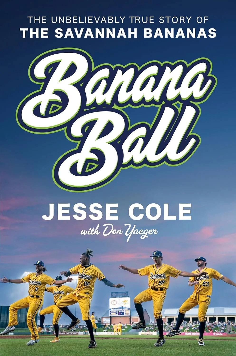 Banana Ball: The Unbelievably True Story of the Savannah Bananas by Jesse Cole