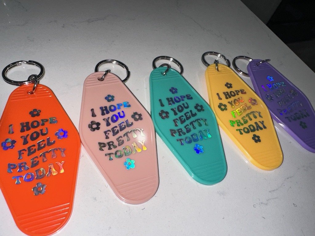 I hope you feel pretty today KeyChain