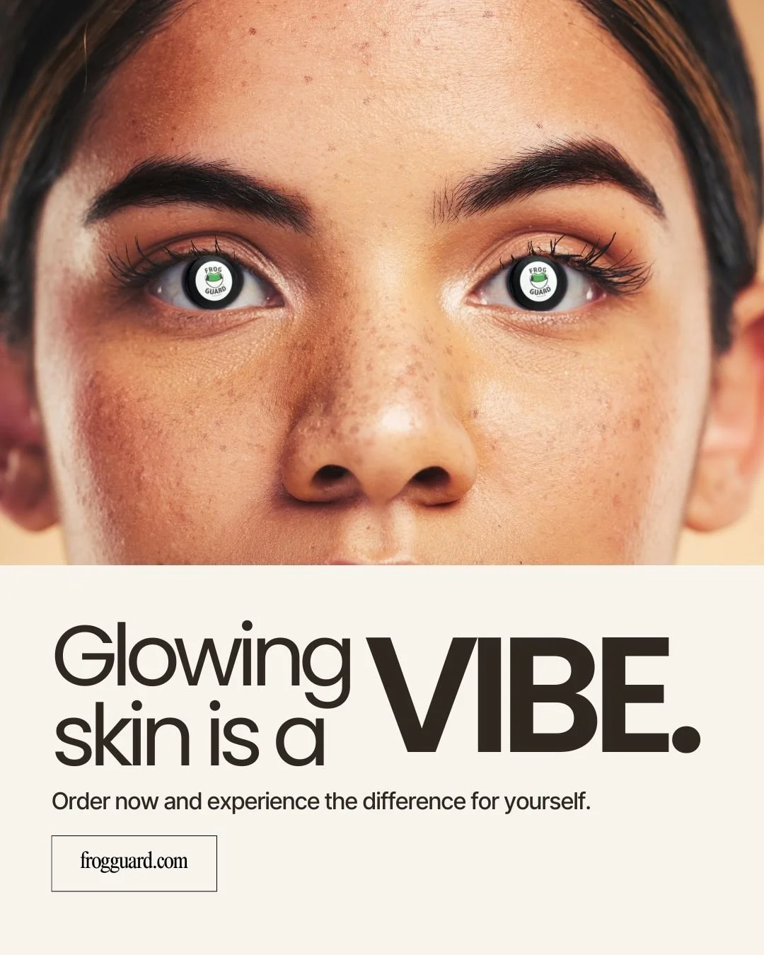 Frog Guard skincare ad featuring a close-up of a woman’s face with the Frog Guard logo reflected in her eyes. Text below reads: ‘Glowing skin is a vibe. Order now and experience the difference for yourself.’