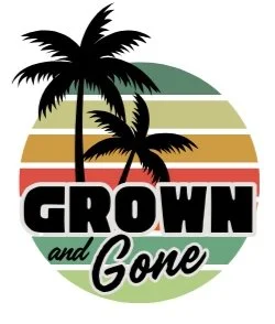 Grown and Gone