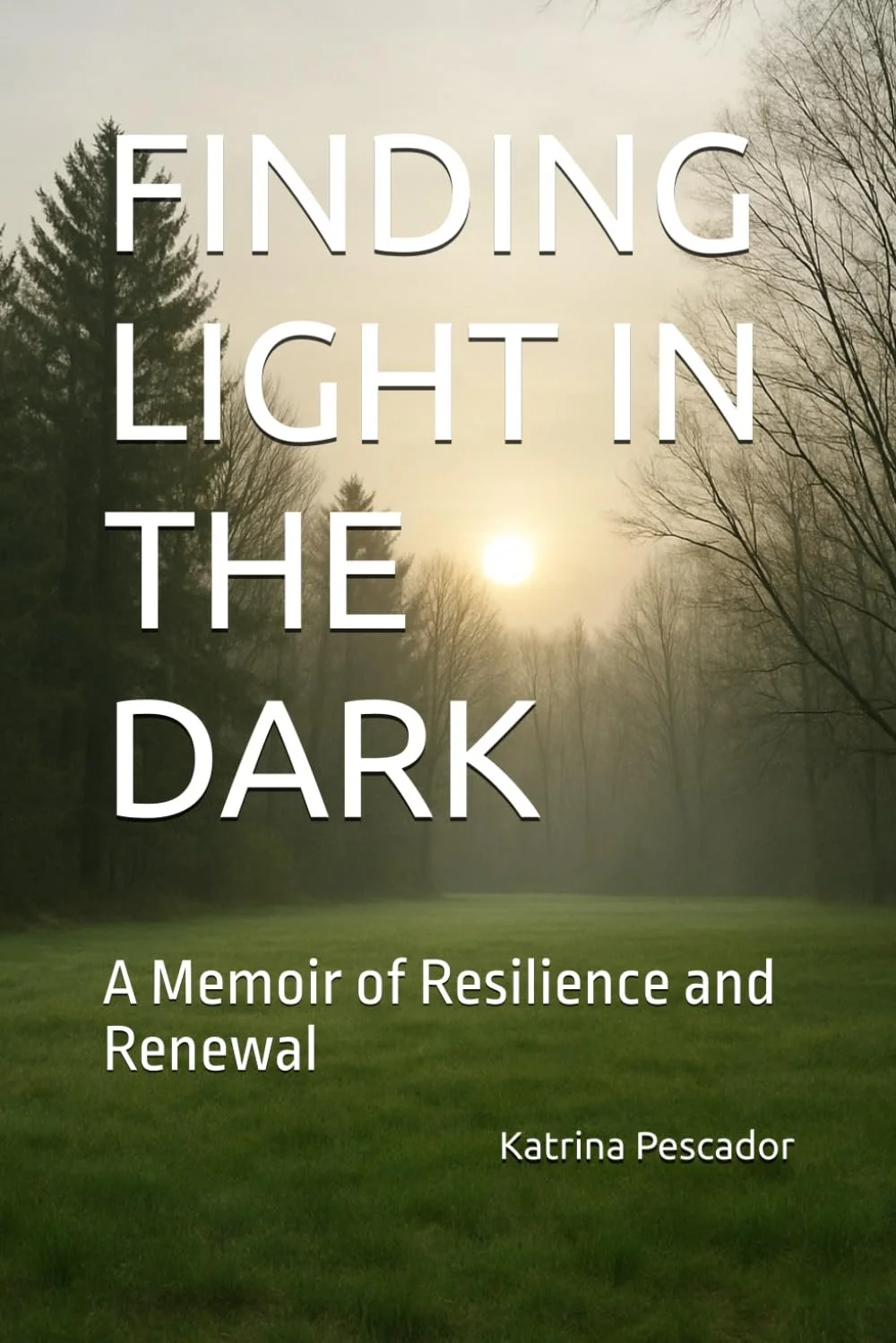 Cover of Finding Light in the Dark: A Memoir of Resilience and Renewal by Katrina Pescador.