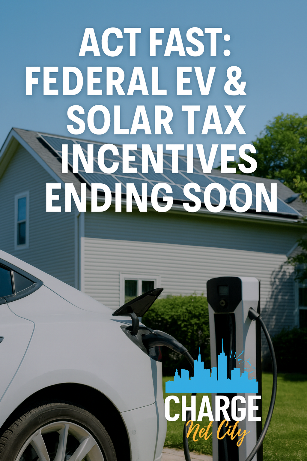 Act Fast: Federal EV & Solar Tax Incentives Ending Soon—What Charlotte Drivers Need to Know
