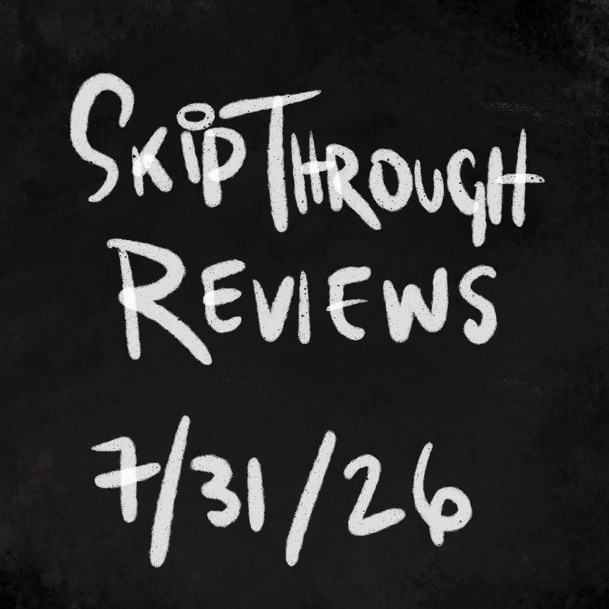 Skip Through Reviews 7/31/26