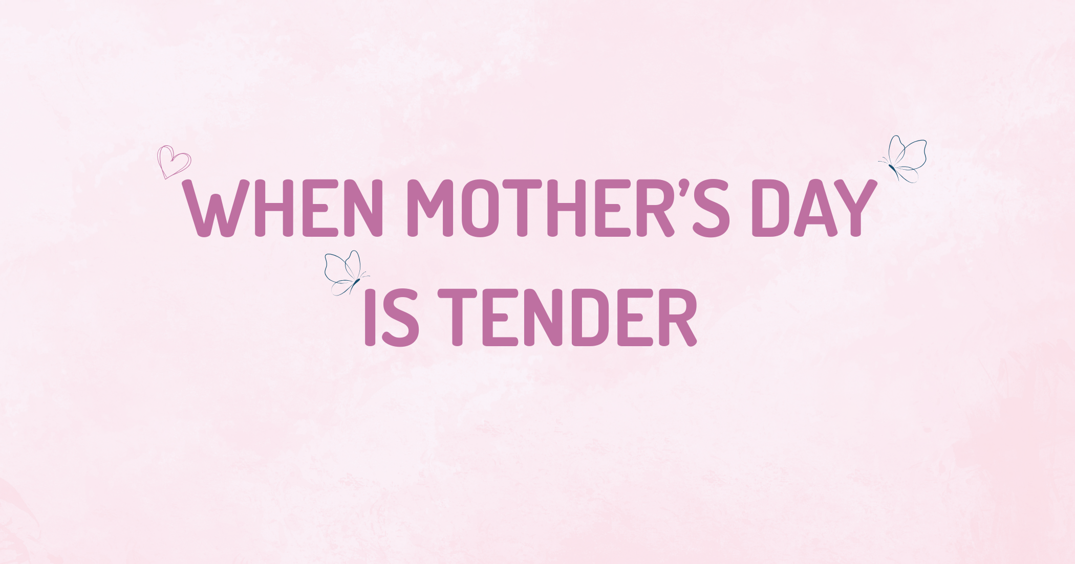 When Mother’s Day is tender&nbsp;&nbsp;