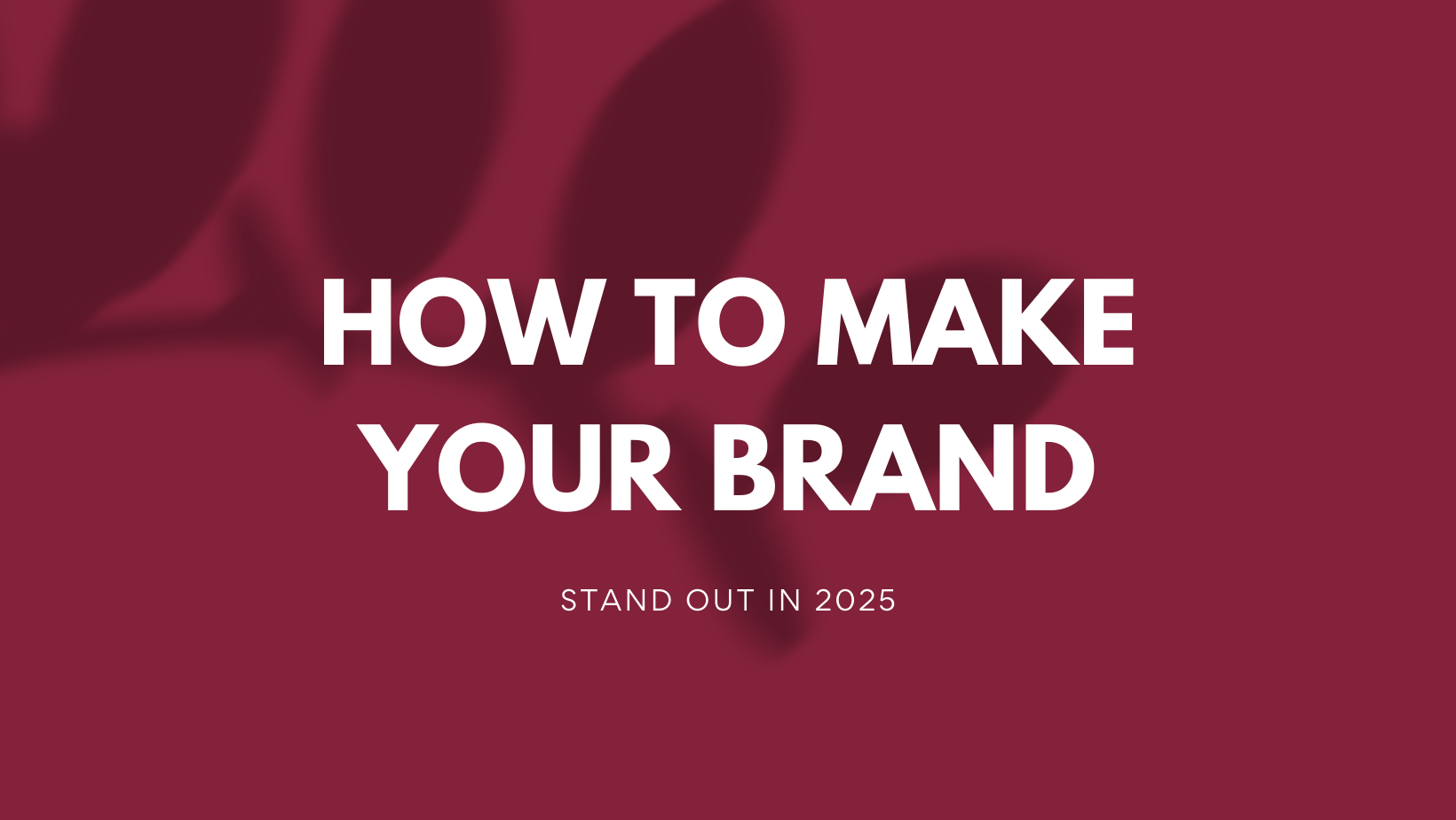 How to Make Your Brand Stand Out in 2025
