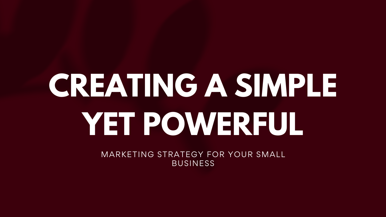 Creating a Simple Yet Powerful Marketing Strategy for Your Small Business