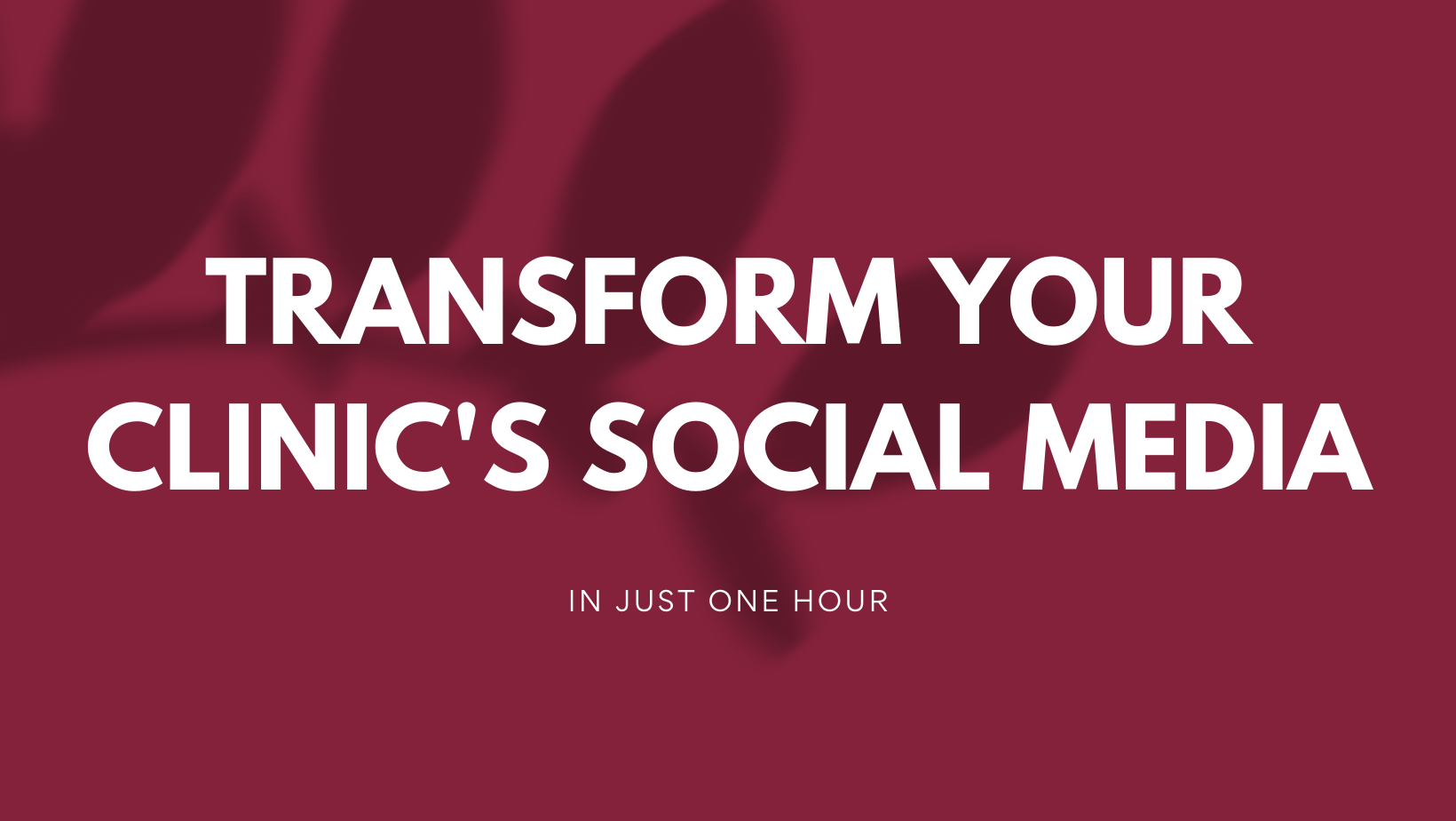 Transform Your Clinic's Social Media in Just One Hour