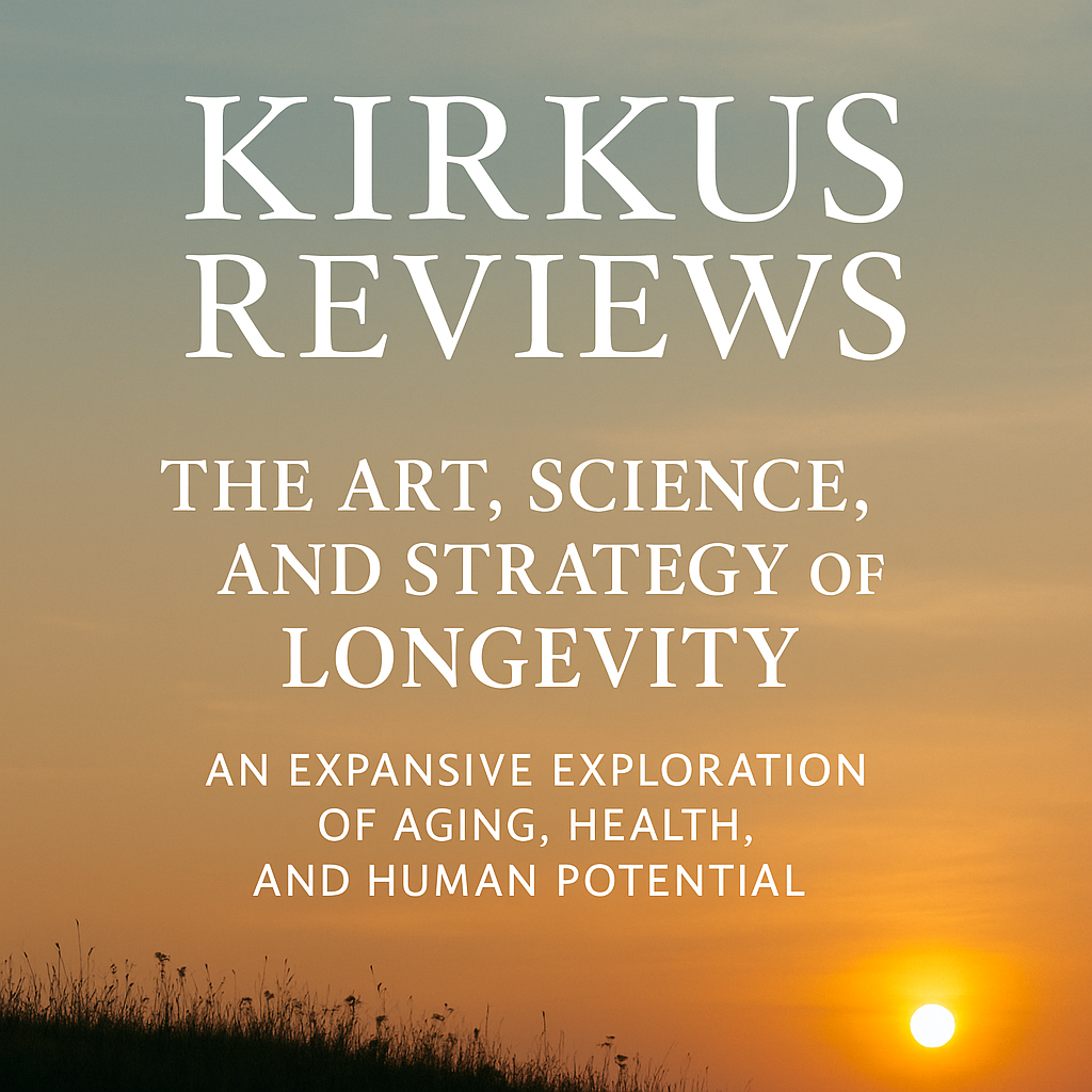 Kirkus Review of The Art, Science, and Strategy of Longevity – A Guide to Aging, Healthspan & Longevity Science