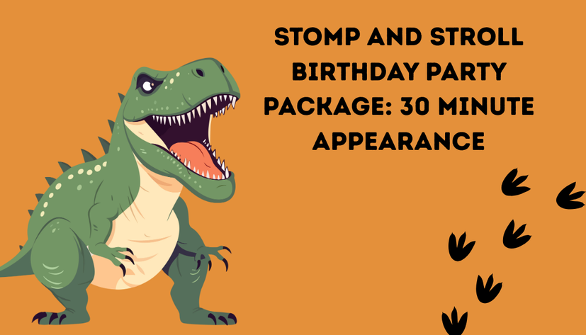 Orange background graphic with green t-rex dinosaur and says "Stomp and stroll birthday party package: 30 minutes appearance"