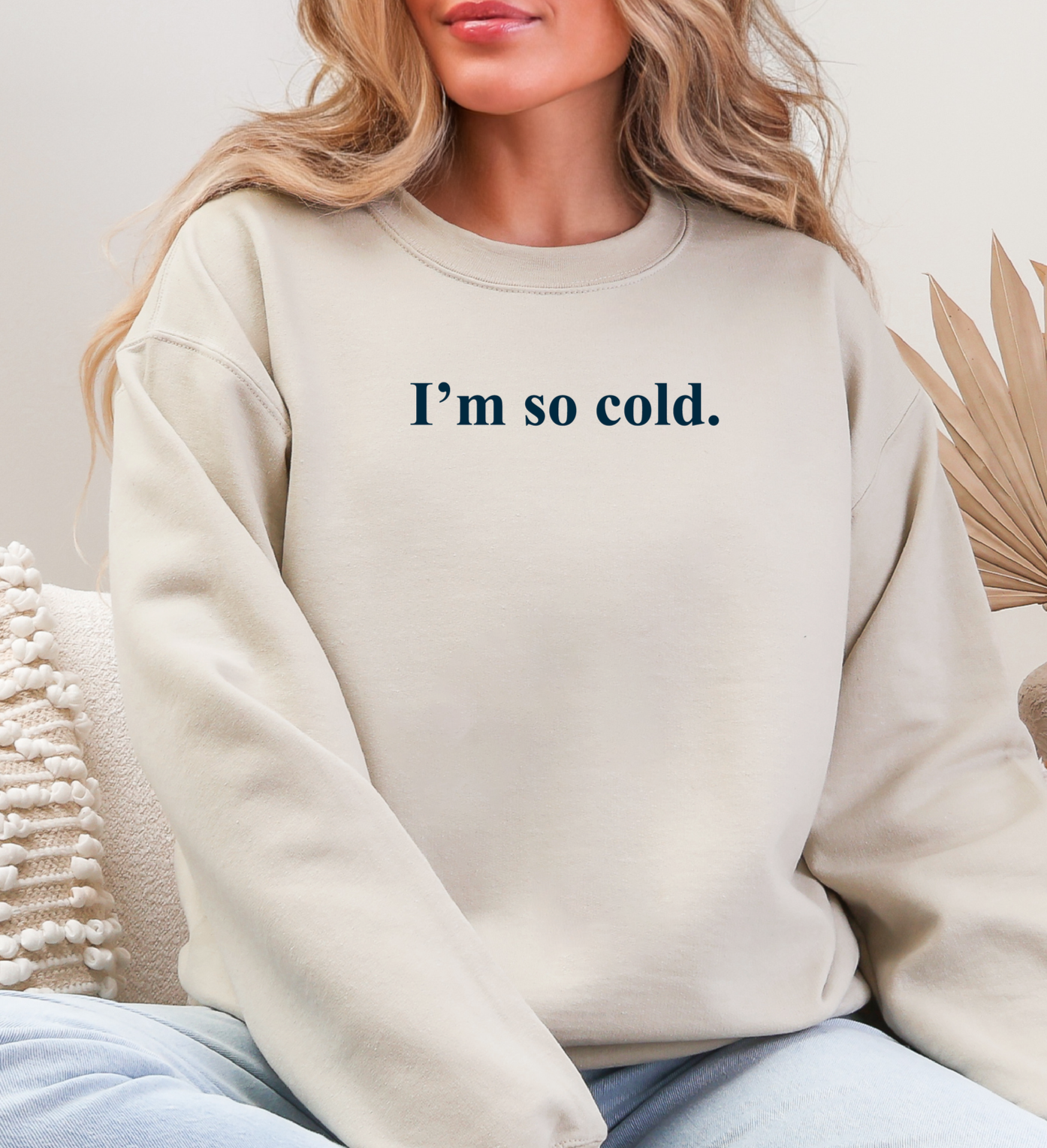 I'm so Cold Sweatshirt