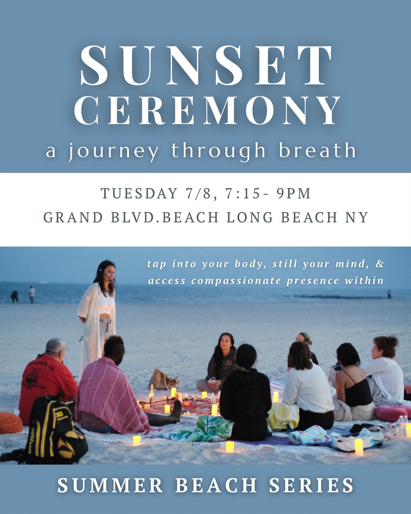 Summer Breathwork Beach Series continues…
SUNSET CEREMONY
- Tuesday 7/8
- 7:15-9PM
- Grand Blvd. Beach Long Beach NY
Give yourself some TLC—recharge, reconnect, and find balance this beach season on the shores of Long Beach!
This brea