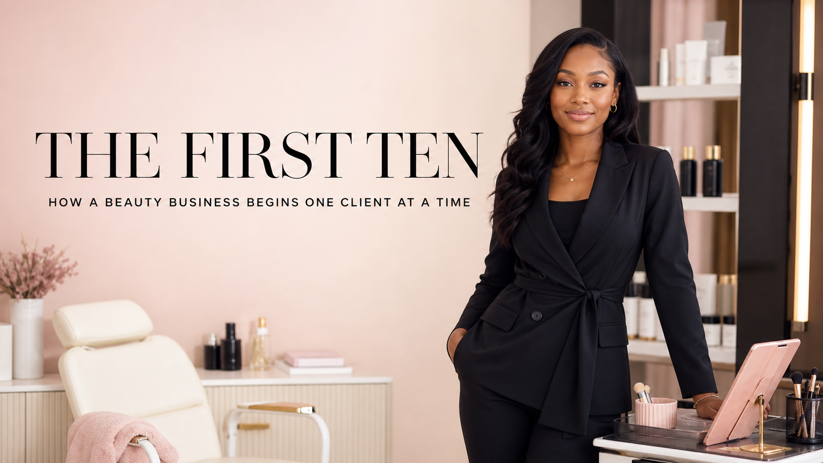 The First Ten: How a Beauty Business Begins One Client at a Time