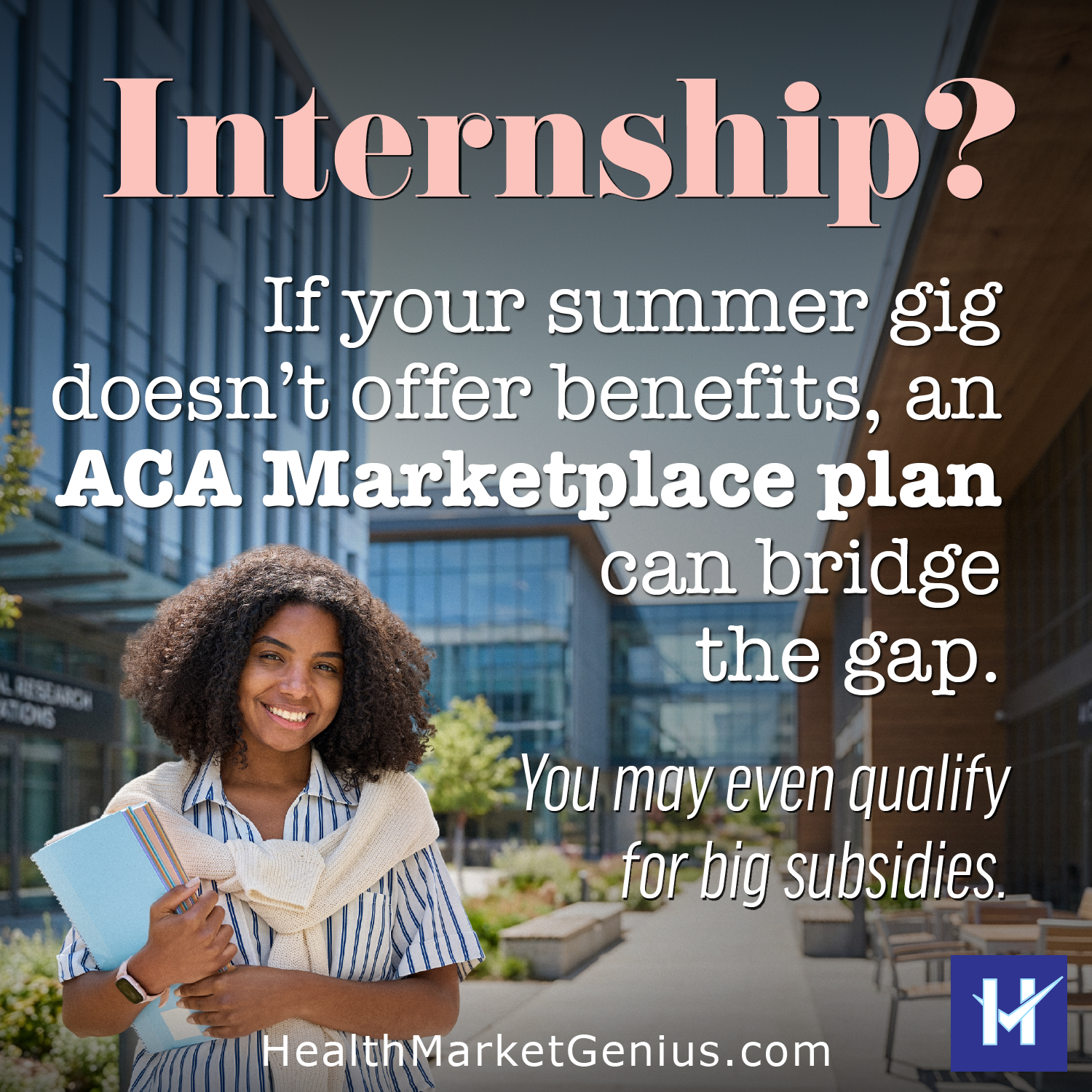 A female graduate in front of office buildings. Text on image: 'Internship? If your summer gig doesn't offer benefits, an ACA Marketplace health insurance plan can bridge the gap. You may even qualify for big subsidies.'
