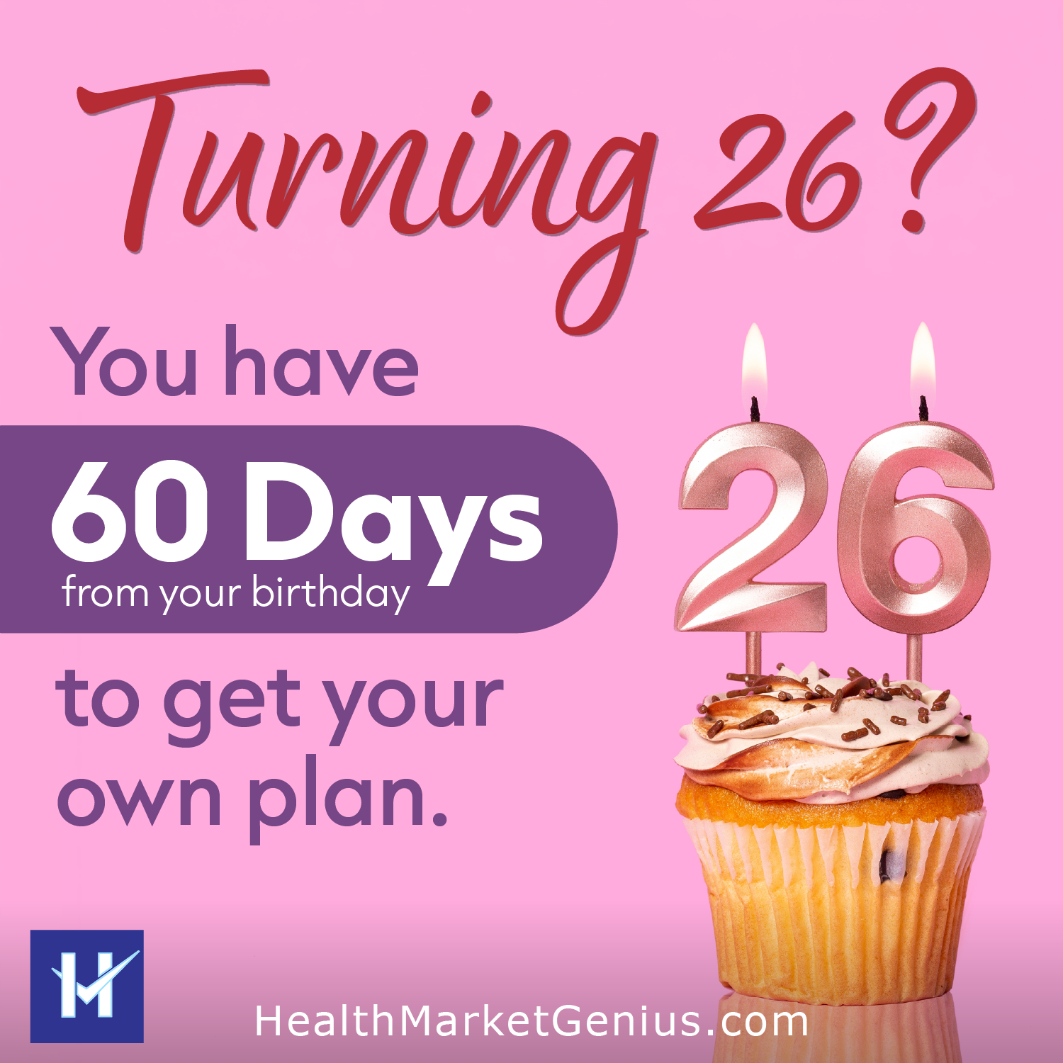 A muffin with candles shaped as the number 26. Text on image: 'Turning 26? You have 60 days from your birthday to get your own health insurance plan.'