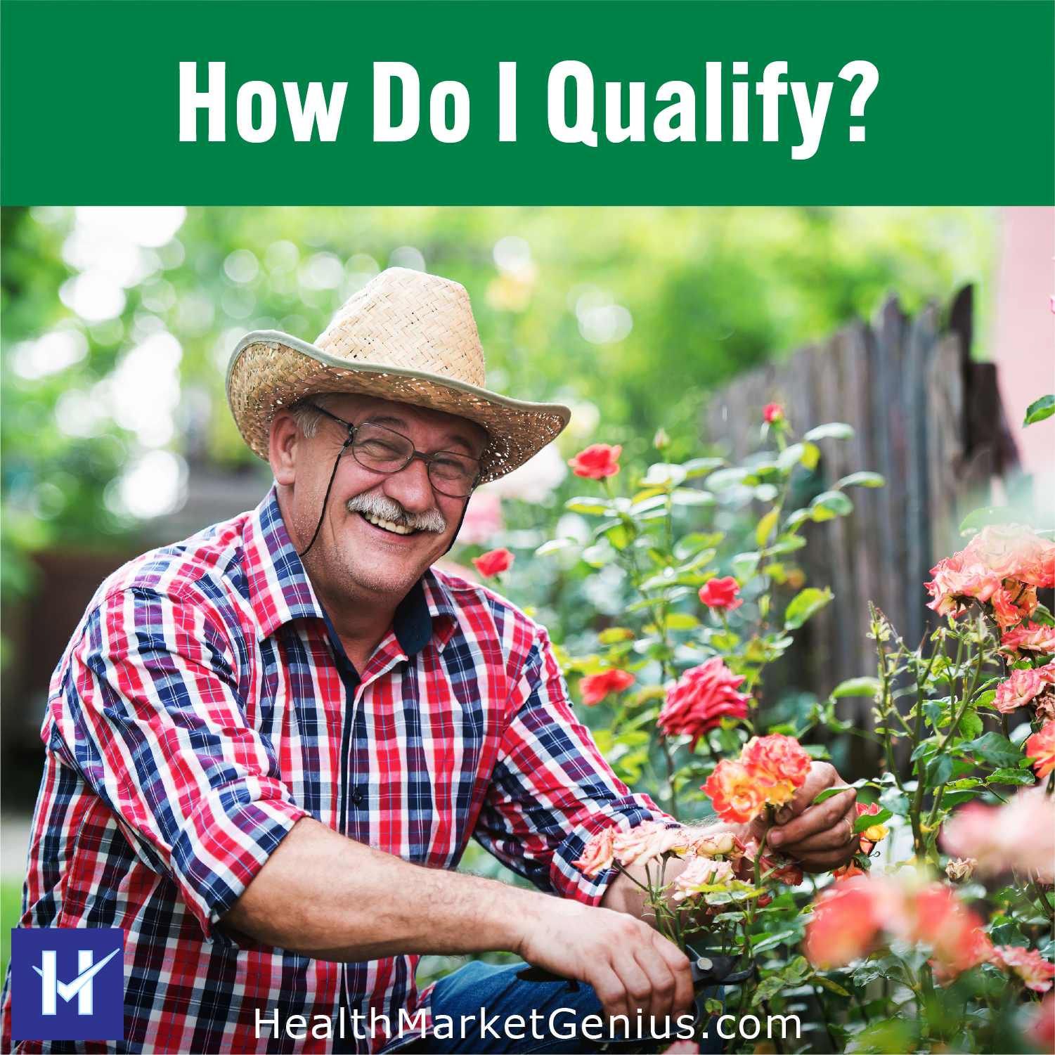 An older man smiling while working in his rose garden. Text on image: 'How Do I Qualify?'