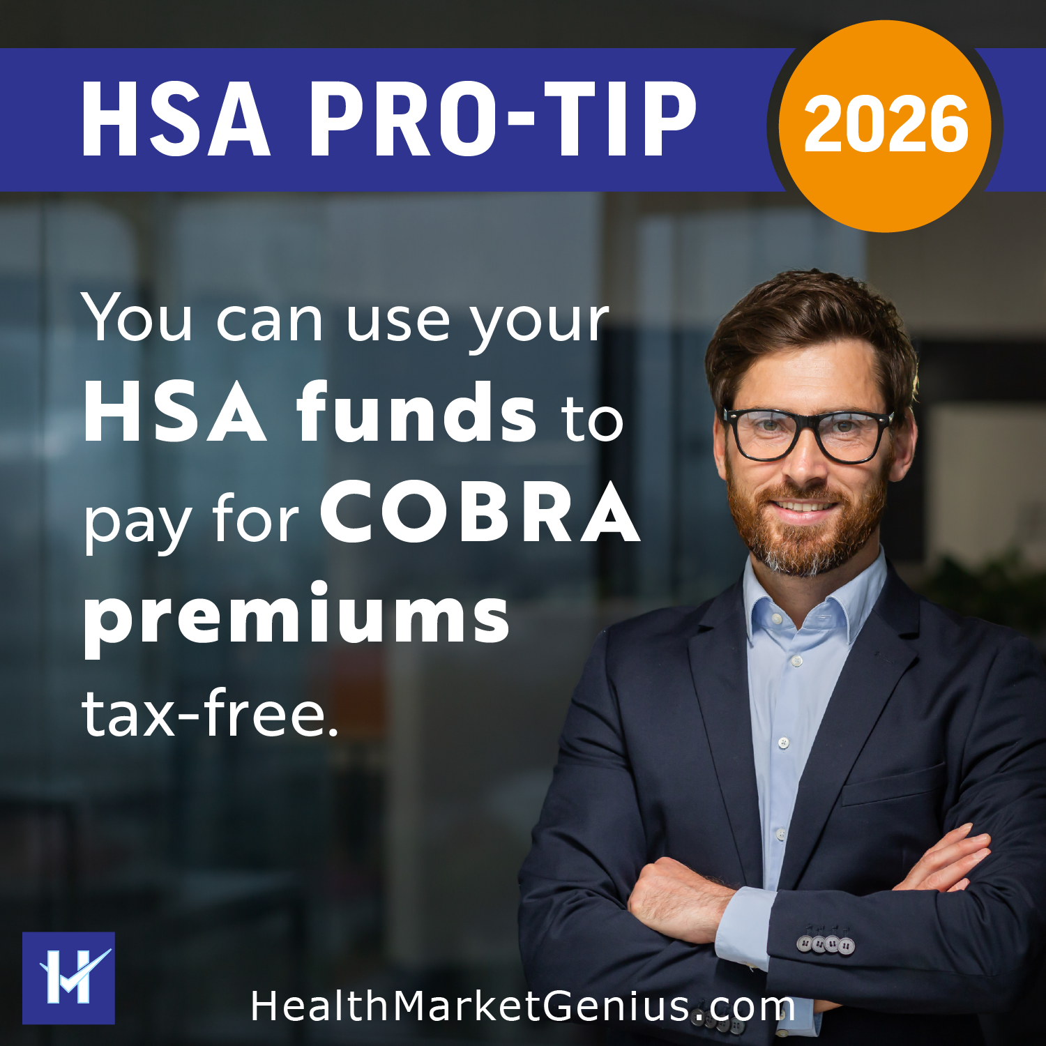 A male consultant offering strategic advice. Text on image: 'HSA Pro-Tip 2026: You can use your HSA funds to pay for COBRA premiums tax-free.'