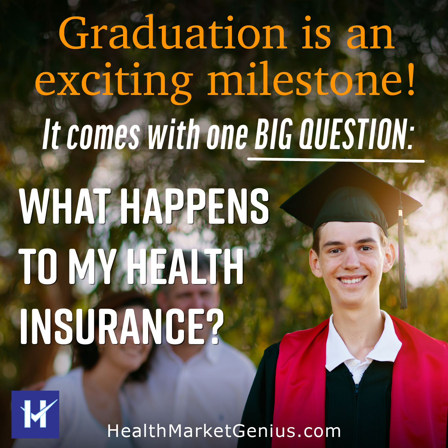 A male graduate with parents in the background. Text on image: 'Graduation is an exciting milestone! It comes with one big question: What happens to my health insurance?'