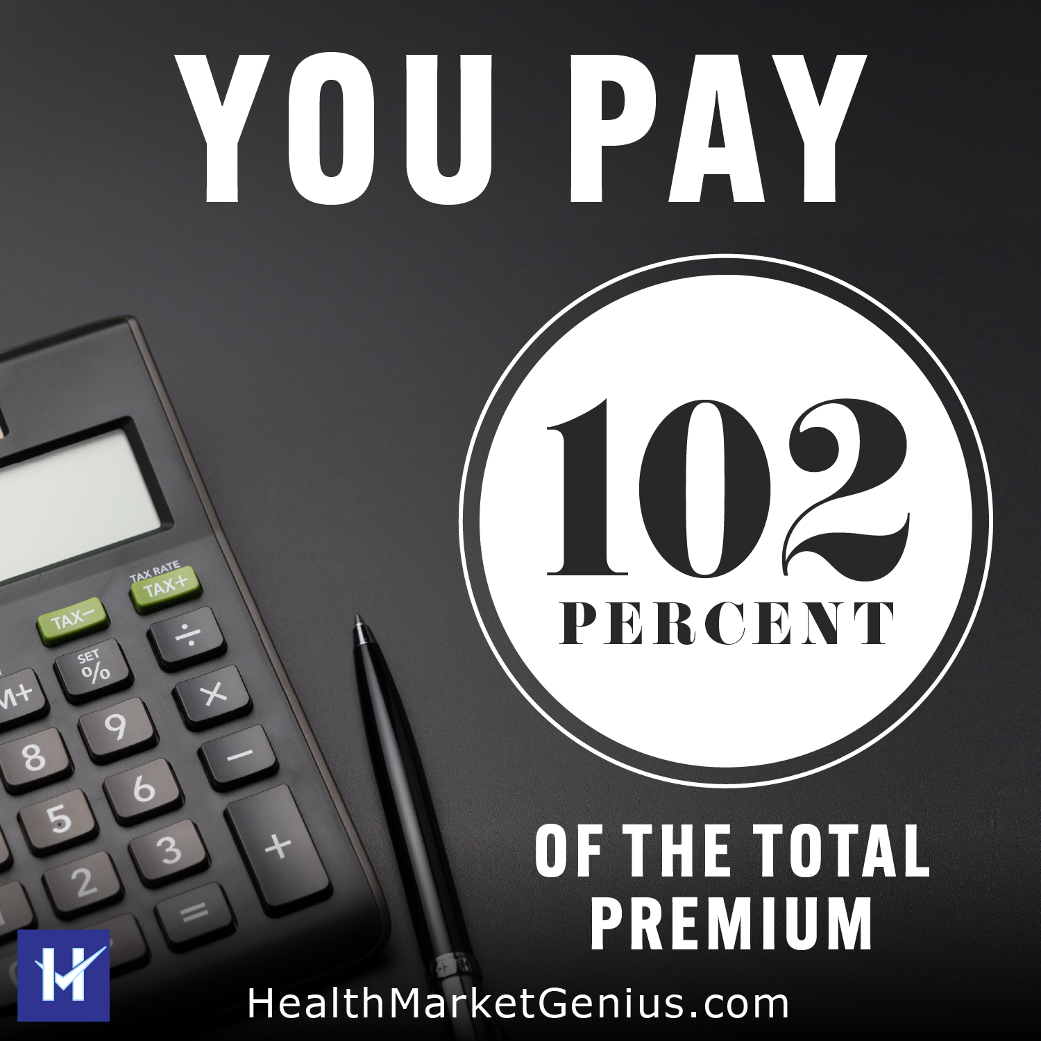 A calculator sitting next to a pen on a desk. Text on image: 'You pay 102 percent of the total premium'