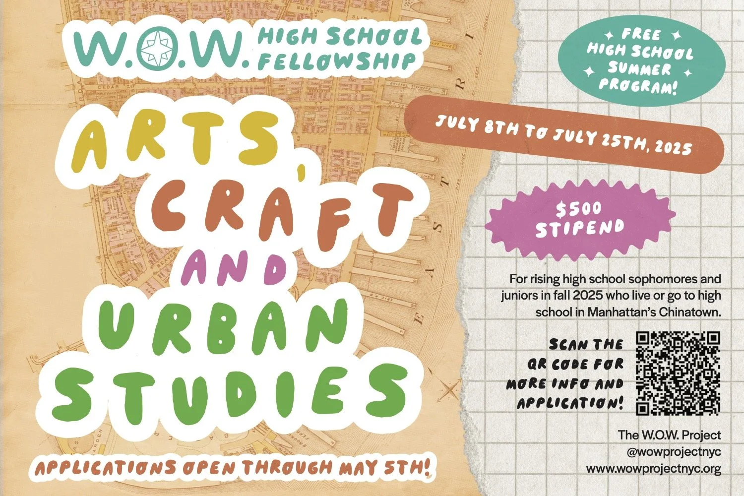 Flyer for W.O.W. High School Fellowship Arts, Crafts, and Urban Studies summer program, July 8th to July 25th, 2025, offering $500 stipend for high school sophomores and juniors in Manhattan’s Chinatown. Features colorful text and a QR code for applications.