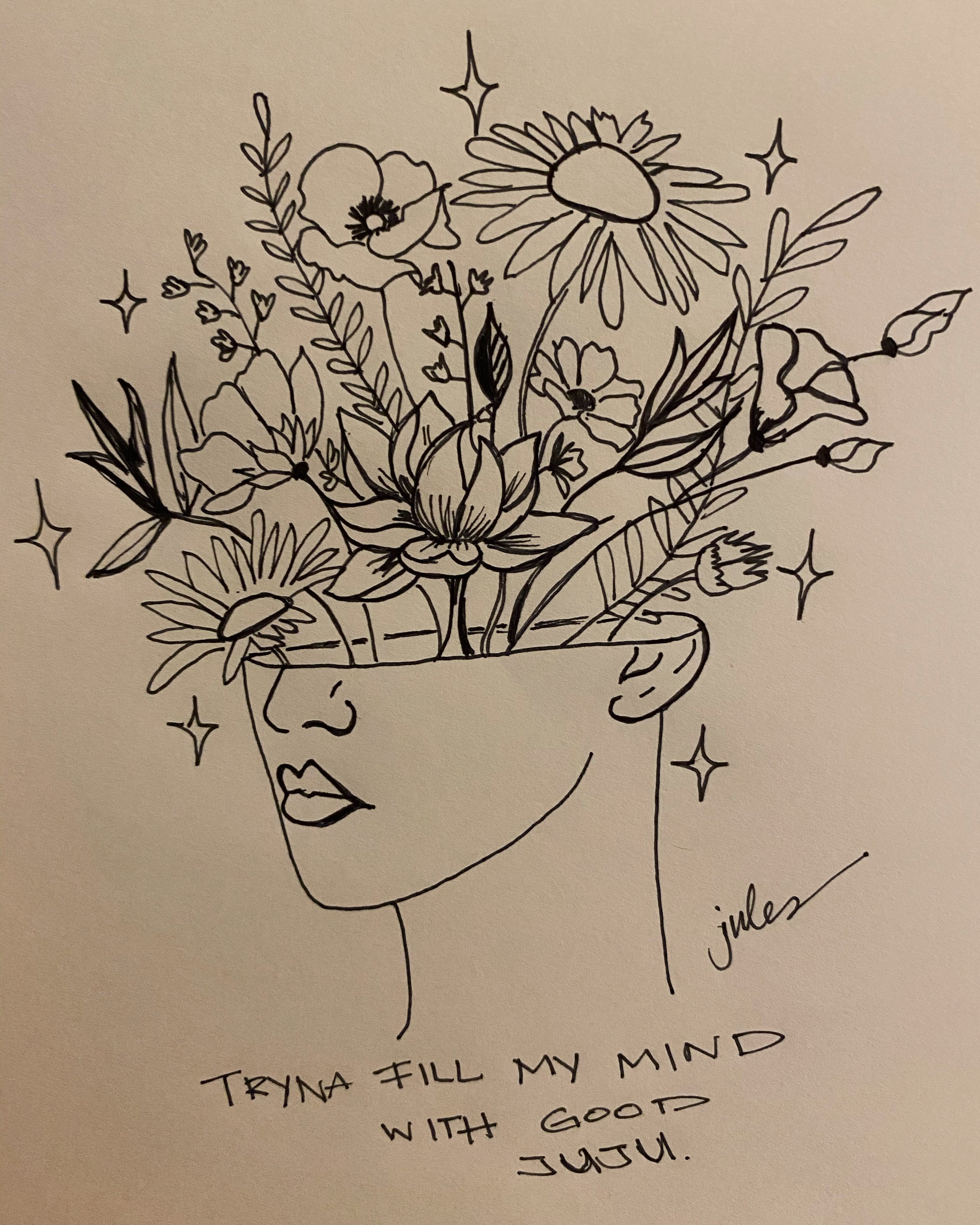 Line drawing of a woman's profile with flowers growing from her head, surrounded by stars, and text saying "Tryna fill my mind with good juju."