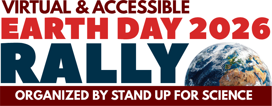 Text that reads Virtual & Accessible Earth Day 2026 Rally - organized by Starnd Up for Science