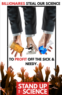 Flyer copy reads Billionaires Steal Our Science to Profit off the sick & needy with Stand Up for Science logo in redbox and white type at bottom