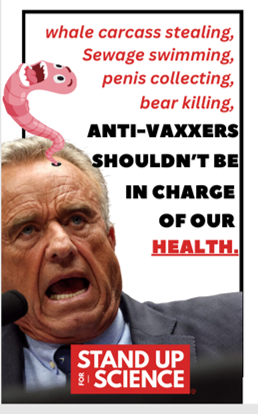 Flyer copy reads whale carcass stealing Sewage swimming penis collecting bear killing Anti-Vaxxers Shouldn't Be In Charge of Our Health. Stand Up for Science logo in redbox with white type at bottom.