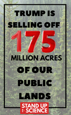 Flyer copy reads Trump is selling off 175 Million acres of our public lands with Stand Up for Science logo in redbox in type type at bottom.