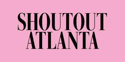 Pink background with bold black text saying "SHOUT OUT ATLANTA."