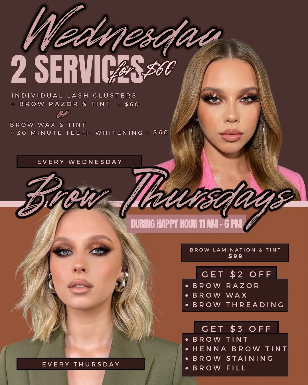 Your mid-week glow just got easier. ✨

WEDNESDAYS: 2 SERVICES FOR $60 
Choose your combo: 
&bull; Individual Lash Clusters + Brow Razor &amp; Tint 
&bull; Brow Wax &amp; Tint + 30-Minute Teeth Whitening 

BROW THURSDAYS (Happy Hour 11AM&ndash;6PM) 
&