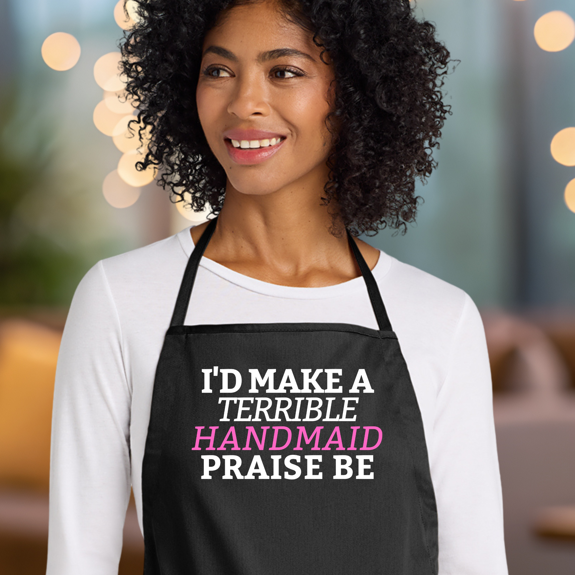 I'd Make A Terrible Handmaid. Praise Be. Apron In Black.png