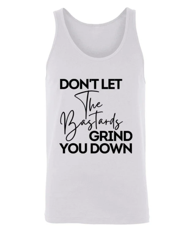 Don't Let The Bastards Grind You Down Tank Top.jpg