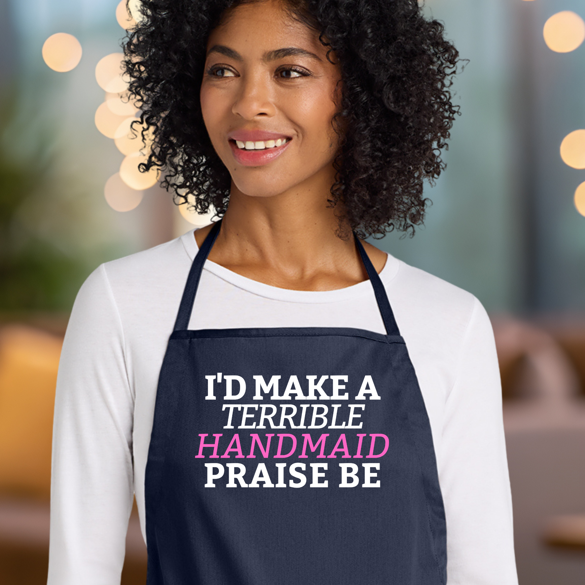 I'd Make A Terrible Handmaid. Praise Be. Apron In Navy.png