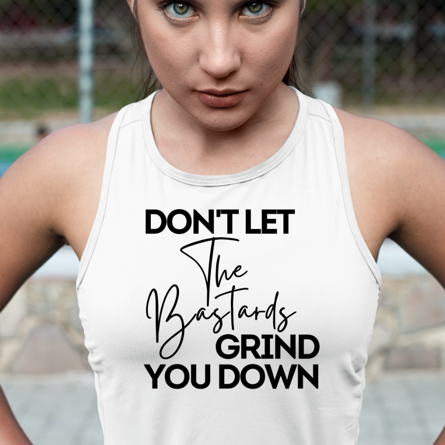 Don't Let The Bastards Grind You Down Tank Top