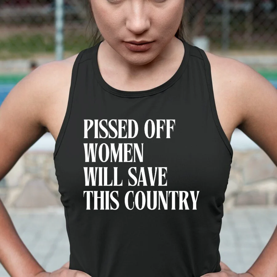 Pissed Off Women Will Save This Country Tank Top