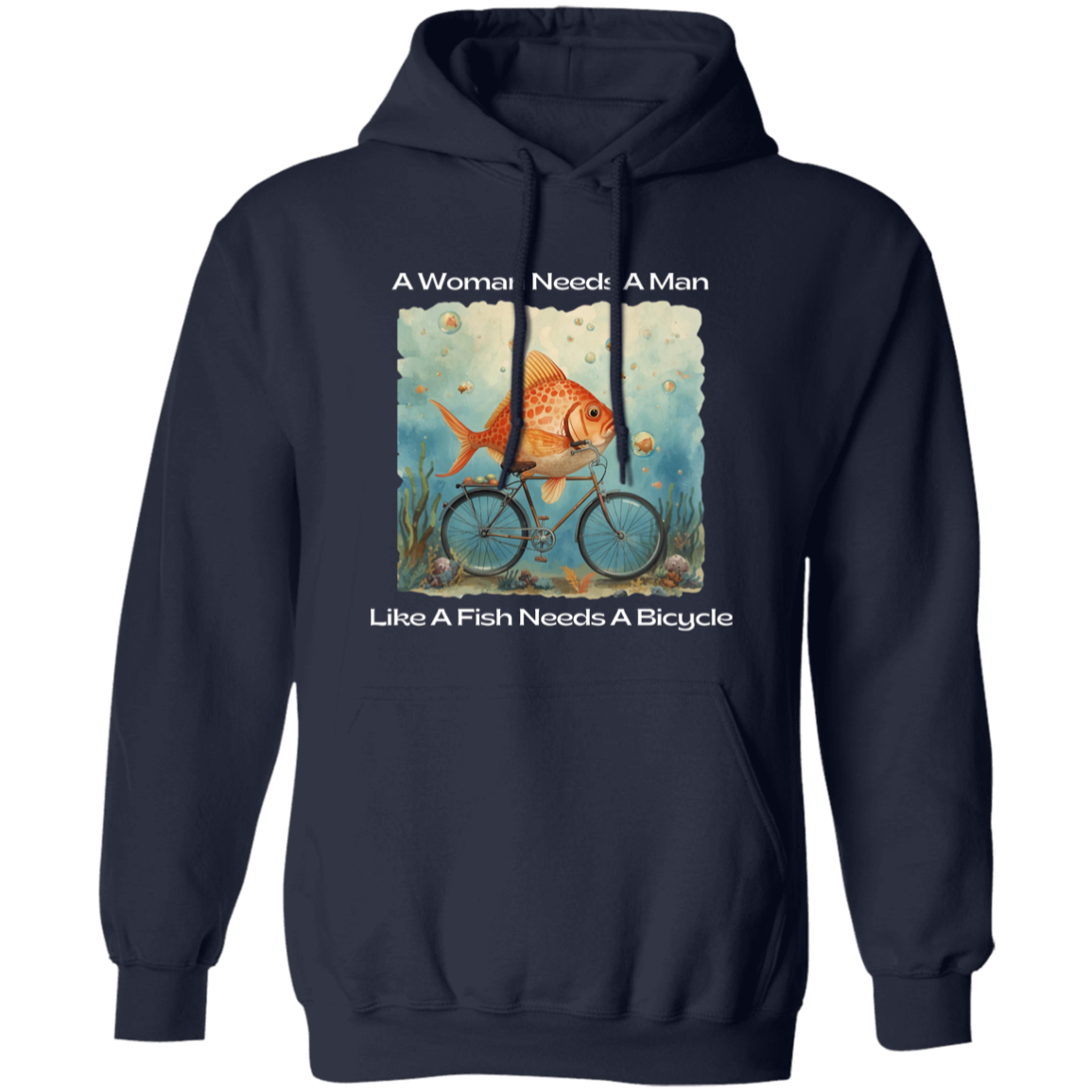 A Woman Needs a Man Like a Fish Needs a Bicycle Hoodie. In Navy.png