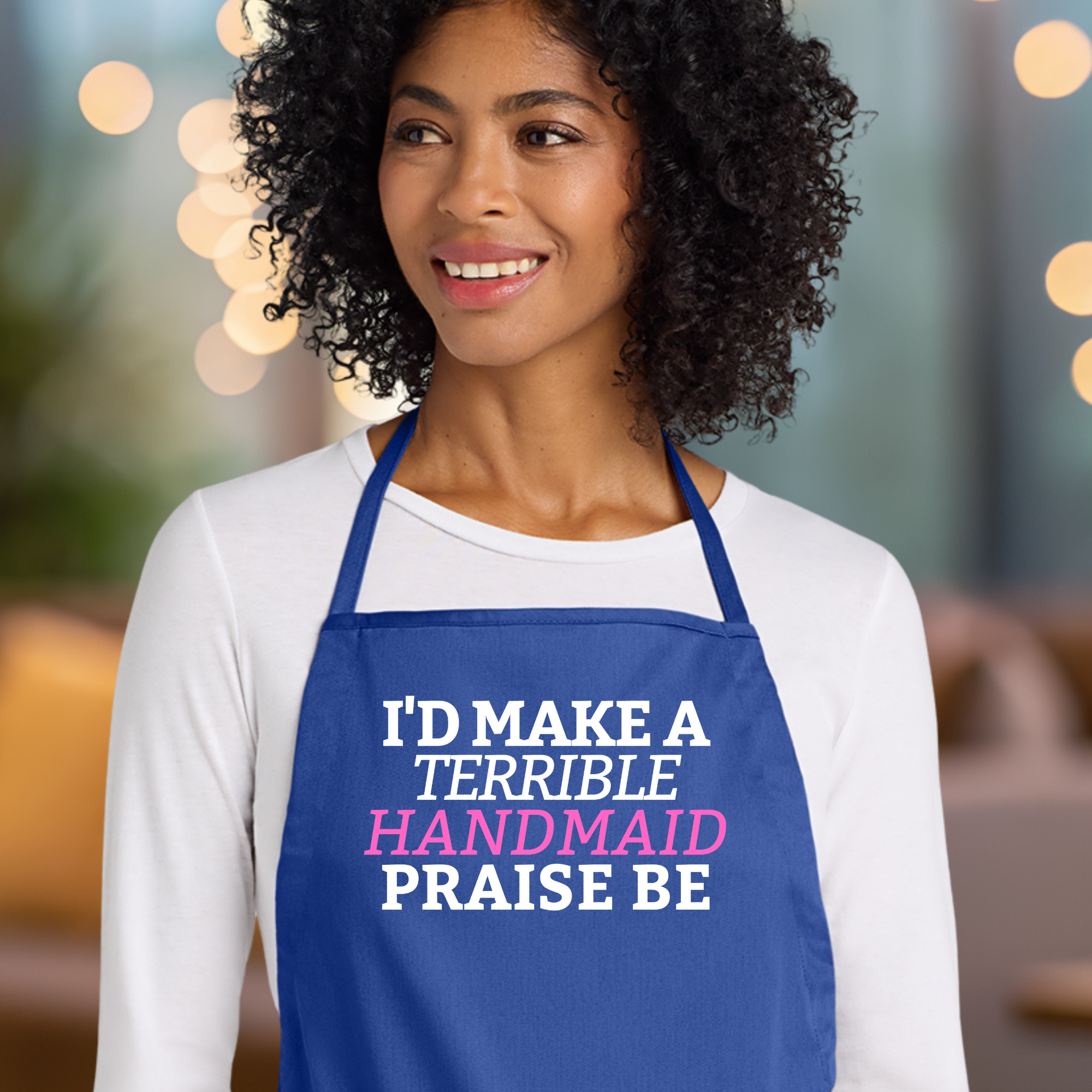 I'd Make A Terrible Handmaid. Praise Be. Apron In Blue.png