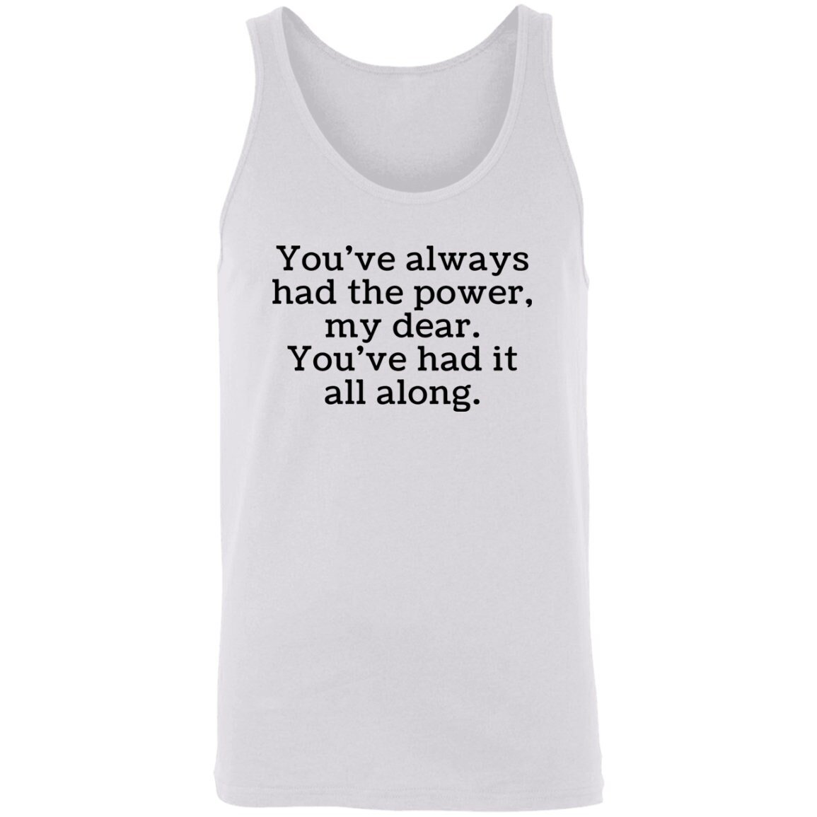You've always had the power, my dear. Tank Top..jpg