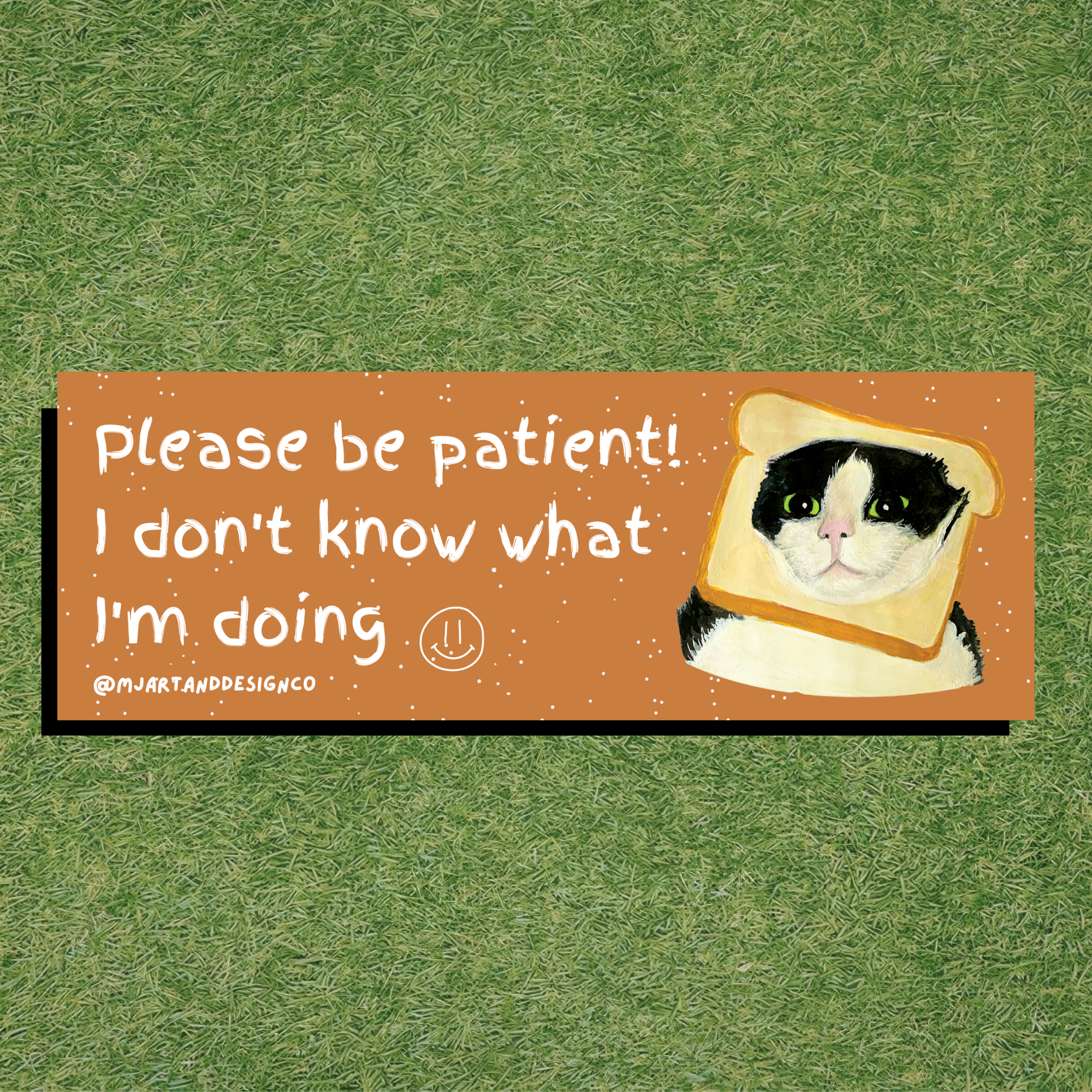 Please Be Patient, I Don't Know What I'm Doing Bumper Sticker