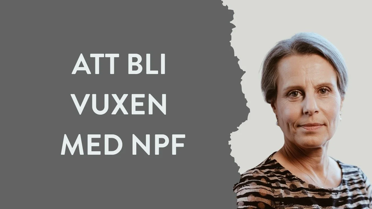 Att bli vuxen med NPF - psykologen Katarina A. Sörngård