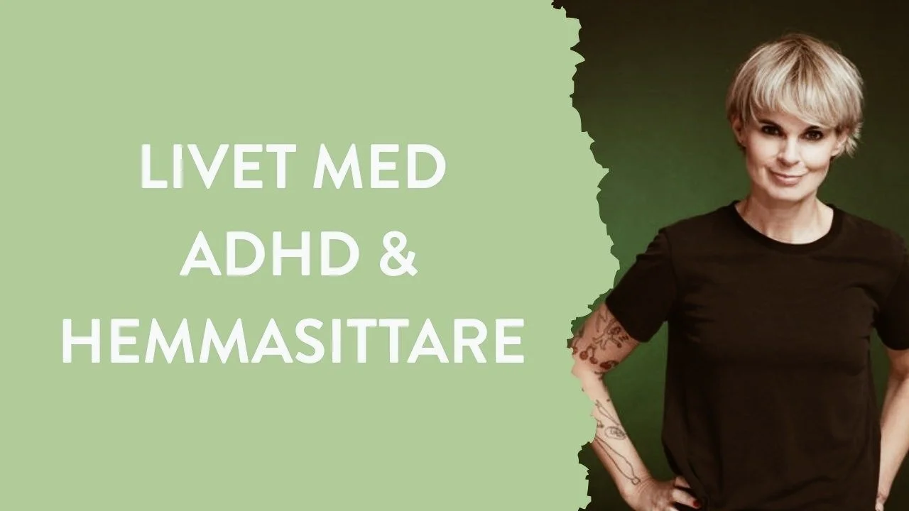 LIVET MED ADHD & HEMMASITTARE