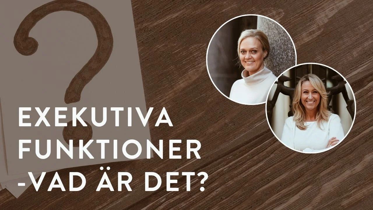 Om exekutiva funktioner, vad är det? - Med Petra & Cajsa