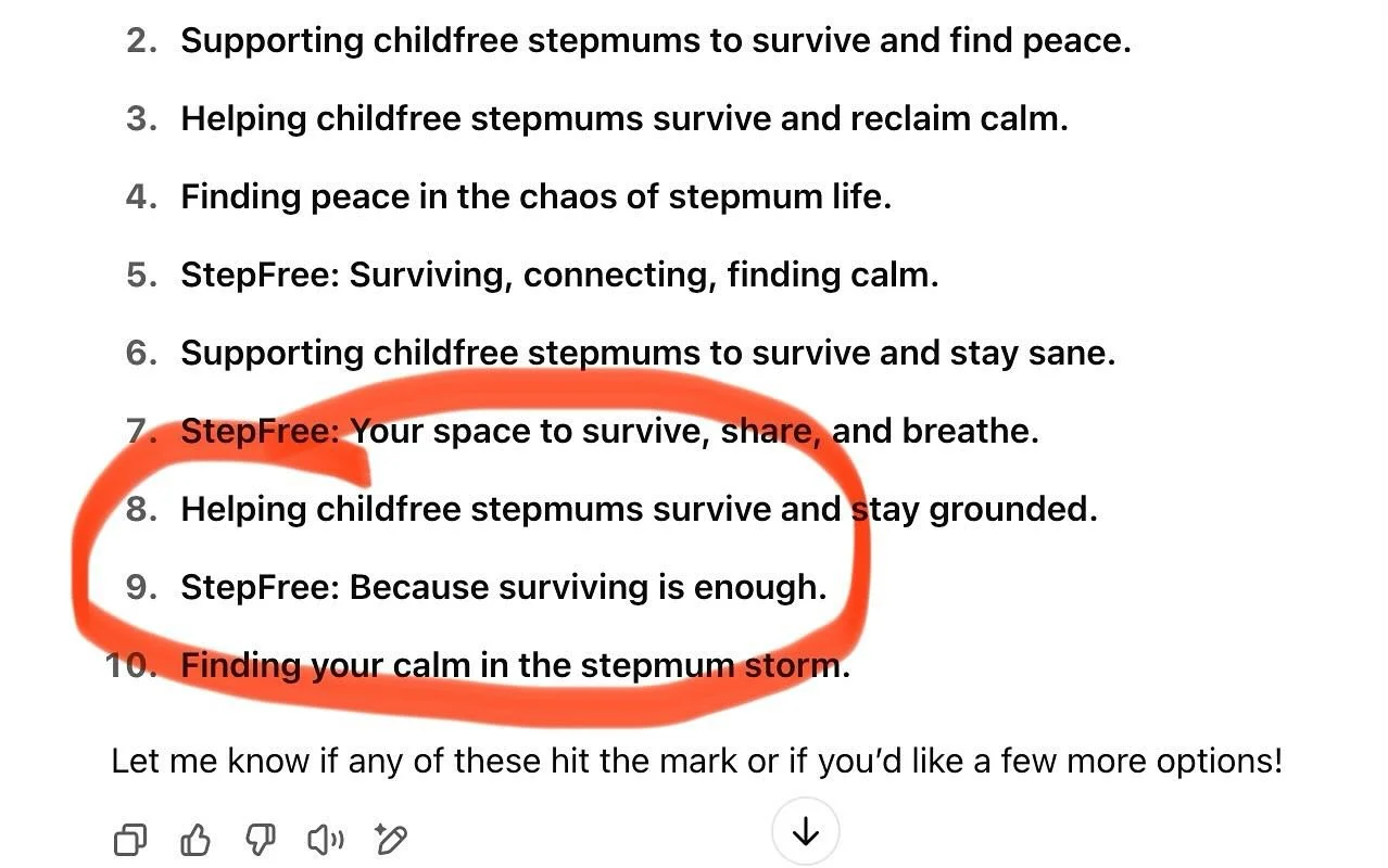 I asked Chat GPT to help me come up with a strapline for the support for stepmums I’m offering. I almost died laughing. I feel like “because surviving is enough” may at times be accurate, but not necessarily very inspiring… #