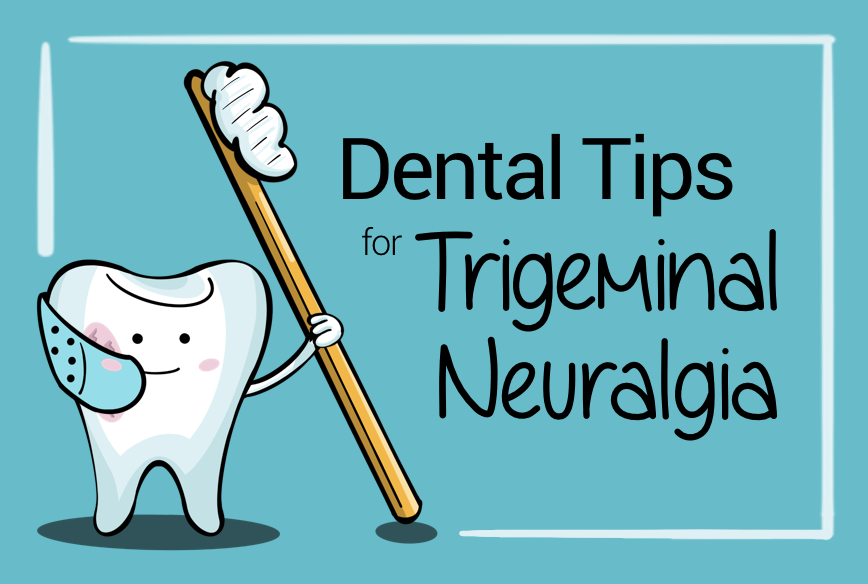 Dental Tips for Trigeminal Neuralgia