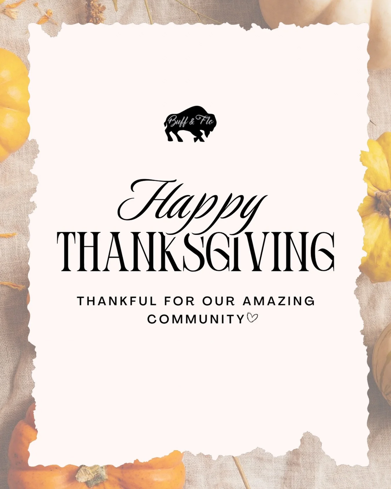 Happy Thanksgiving to our amazing Buff &amp; Flo community, we are so grateful for each and every one of you 🤍