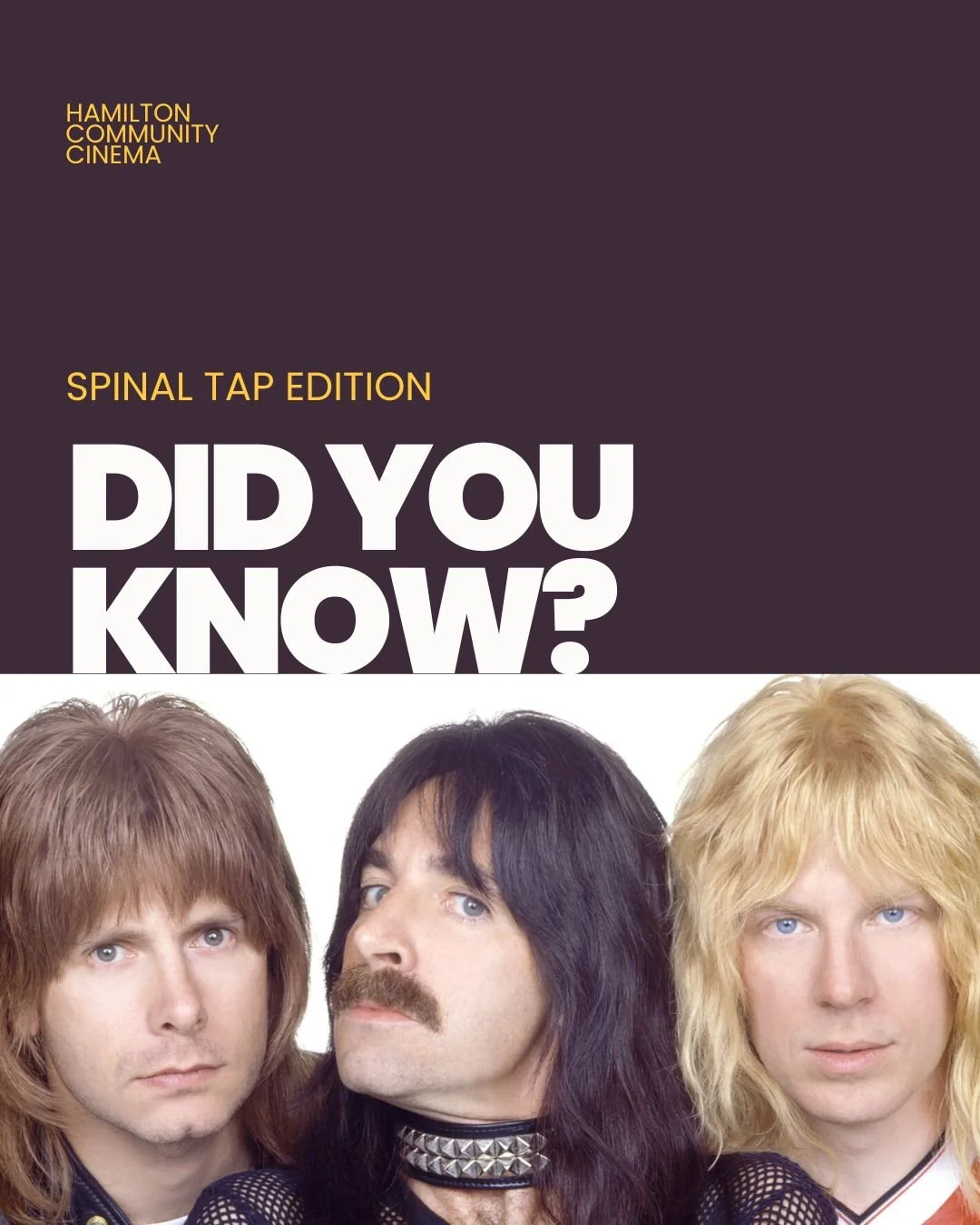 Did you know?! Spinal Tap Edition. 

Rob Reiner's 1984 directorial debut This Is Spinal Tap (1984) is a cult classic that fooled many into thinking it was a real documentary. The actors&mdash;who were competent musicians&mdash;played their own instru