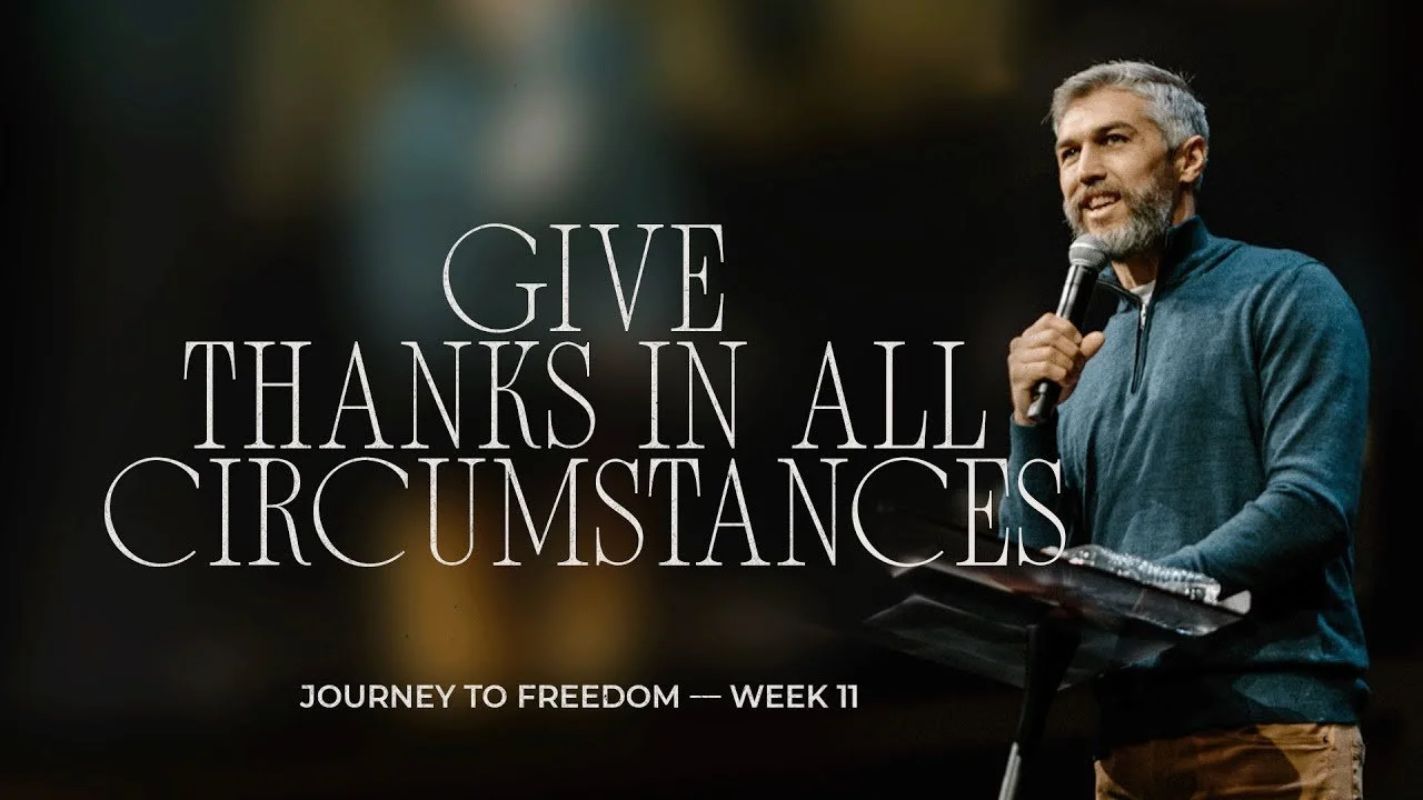 Journey To Freedom Pt 11 // Give Thanks in all Circumstances // 1 Thessalonians 5:16-18