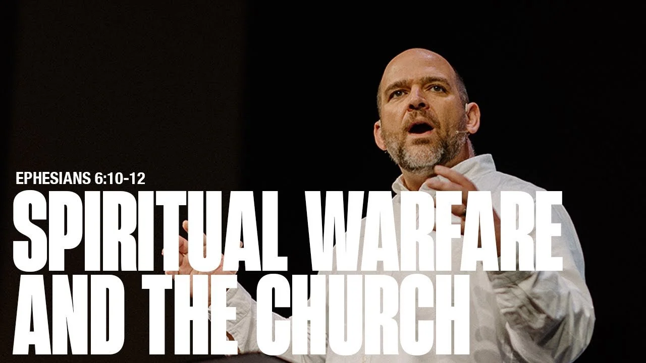 Spiritual Warfare &amp; the Church — Ephesians 6:10-12