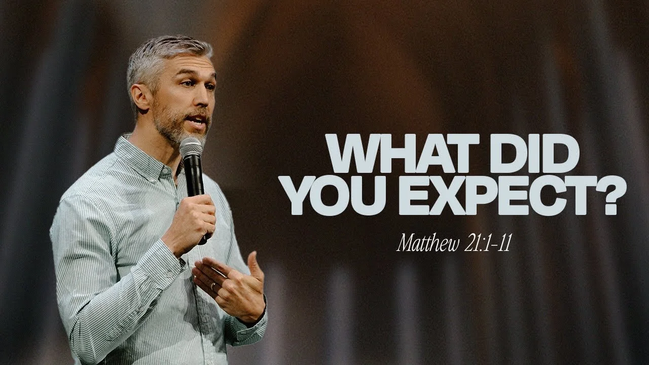 Palm Sunday | What Did You Expect? — Matthew 21:1-11